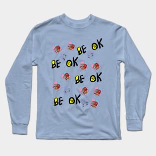 BE OK 2 Long Sleeve T-Shirt